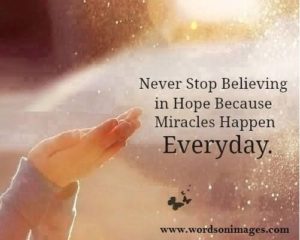 never-stop-believing-in-hope-because-miracles-happen-everyday-miracles-quotes